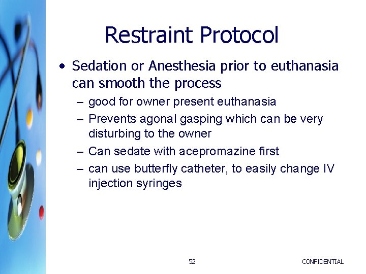 Restraint Protocol • Sedation or Anesthesia prior to euthanasia can smooth the process – Restraint Protocol • Sedation or Anesthesia prior to euthanasia can smooth the process –