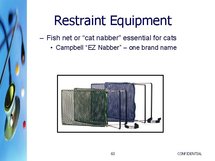 Restraint Equipment – Fish net or “cat nabber” essential for cats • Campbell “EZ Restraint Equipment – Fish net or “cat nabber” essential for cats • Campbell “EZ