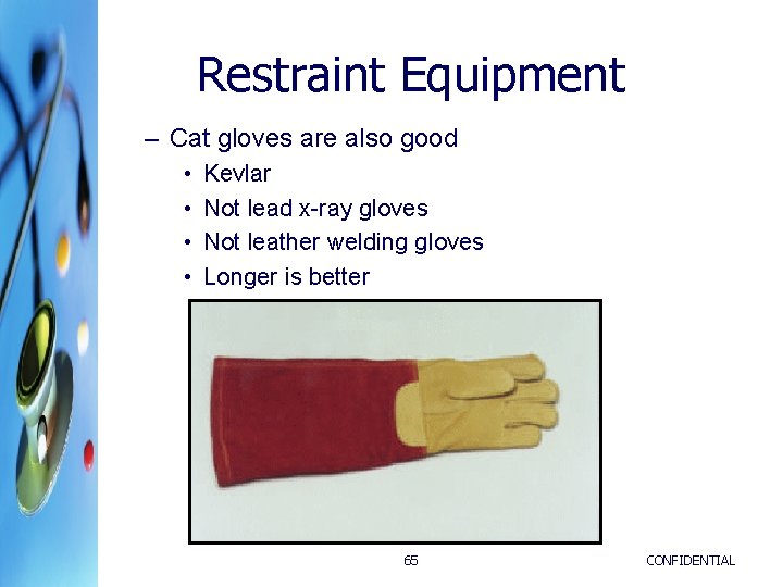 Restraint Equipment – Cat gloves are also good • • Kevlar Not lead x-ray Restraint Equipment – Cat gloves are also good • • Kevlar Not lead x-ray