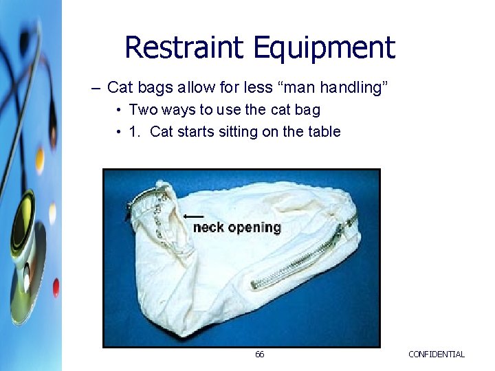Restraint Equipment – Cat bags allow for less “man handling” • Two ways to Restraint Equipment – Cat bags allow for less “man handling” • Two ways to