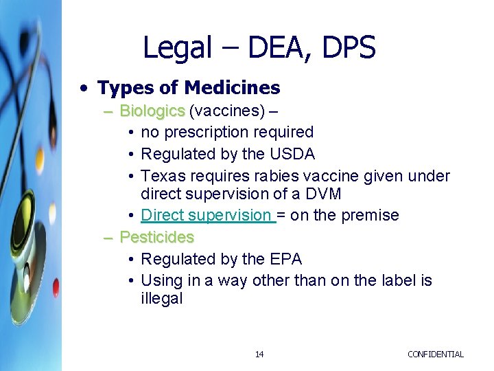 Legal – DEA, DPS • Types of Medicines – Biologics (vaccines) – • no Legal – DEA, DPS • Types of Medicines – Biologics (vaccines) – • no
