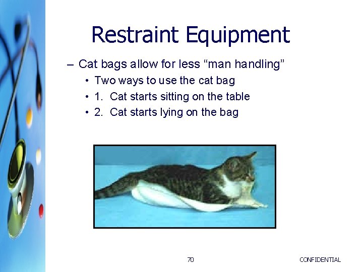 Restraint Equipment – Cat bags allow for less “man handling” • Two ways to Restraint Equipment – Cat bags allow for less “man handling” • Two ways to