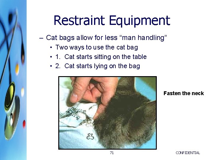 Restraint Equipment – Cat bags allow for less “man handling” • Two ways to Restraint Equipment – Cat bags allow for less “man handling” • Two ways to