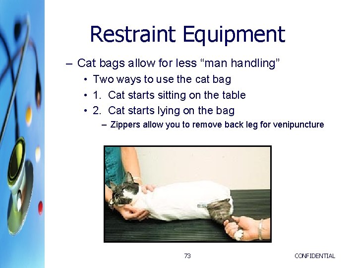 Restraint Equipment – Cat bags allow for less “man handling” • Two ways to Restraint Equipment – Cat bags allow for less “man handling” • Two ways to