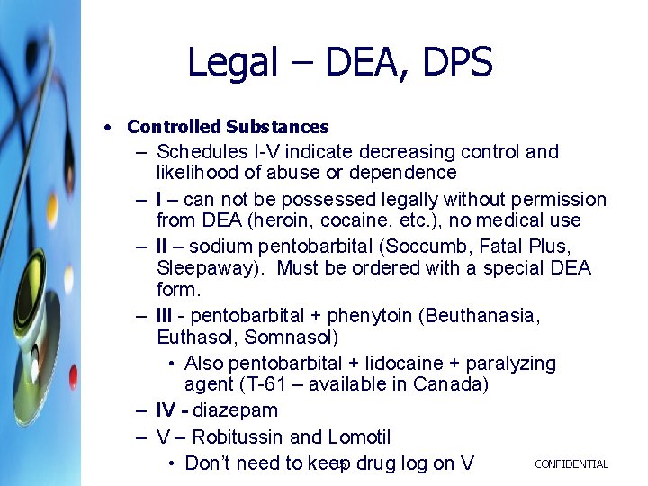 Legal – DEA, DPS • Controlled Substances – Schedules I-V indicate decreasing control and Legal – DEA, DPS • Controlled Substances – Schedules I-V indicate decreasing control and