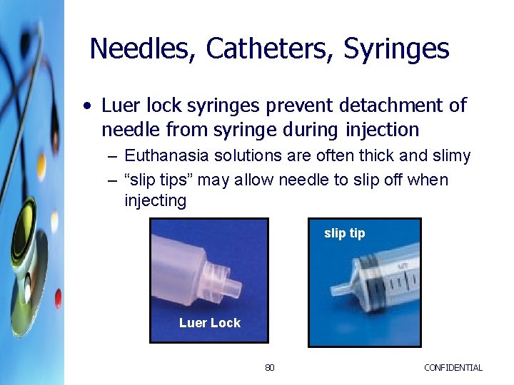 Needles, Catheters, Syringes • Luer lock syringes prevent detachment of needle from syringe during Needles, Catheters, Syringes • Luer lock syringes prevent detachment of needle from syringe during