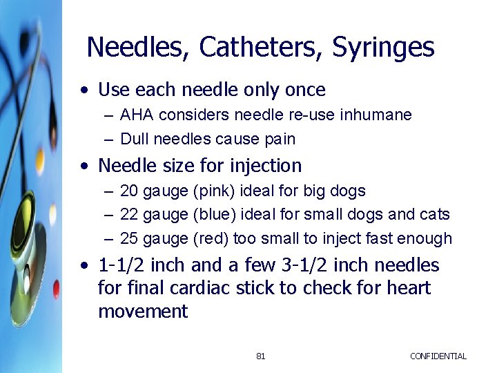 Needles, Catheters, Syringes • Use each needle only once – AHA considers needle re-use Needles, Catheters, Syringes • Use each needle only once – AHA considers needle re-use