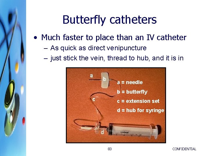 Butterfly catheters • Much faster to place than an IV catheter – As quick Butterfly catheters • Much faster to place than an IV catheter – As quick