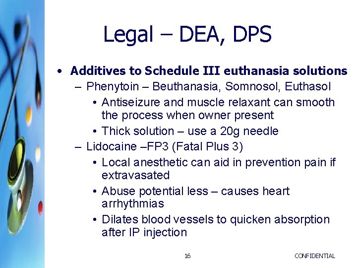 Legal – DEA, DPS • Additives to Schedule III euthanasia solutions – Phenytoin – Legal – DEA, DPS • Additives to Schedule III euthanasia solutions – Phenytoin –