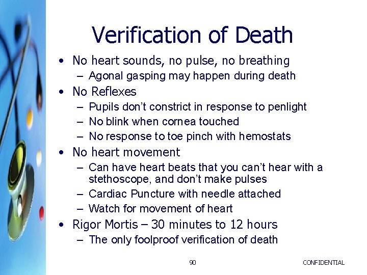 Verification of Death • No heart sounds, no pulse, no breathing – Agonal gasping Verification of Death • No heart sounds, no pulse, no breathing – Agonal gasping