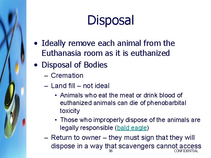 Disposal • Ideally remove each animal from the Euthanasia room as it is euthanized Disposal • Ideally remove each animal from the Euthanasia room as it is euthanized