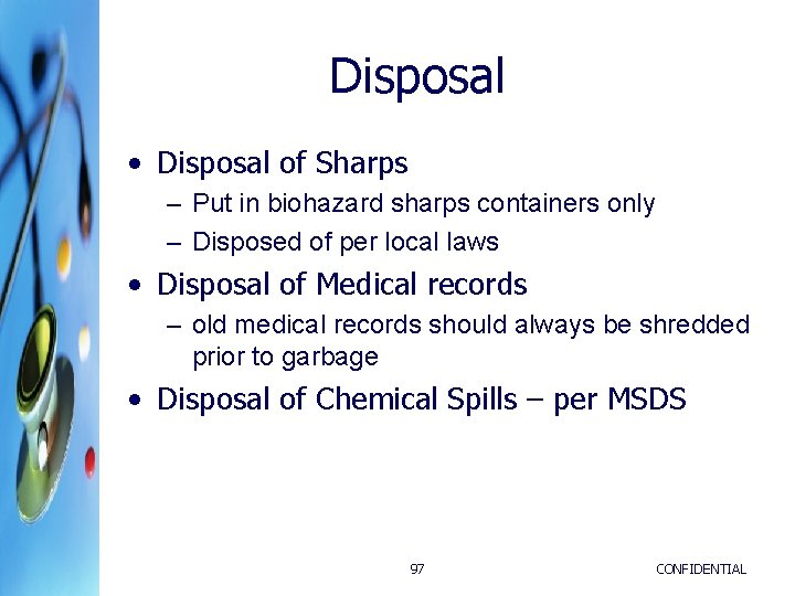 Disposal • Disposal of Sharps – Put in biohazard sharps containers only – Disposed Disposal • Disposal of Sharps – Put in biohazard sharps containers only – Disposed