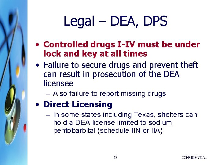 Legal – DEA, DPS • Controlled drugs I-IV must be under lock and key Legal – DEA, DPS • Controlled drugs I-IV must be under lock and key