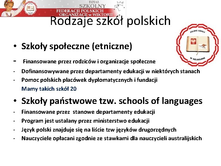 Rodzaje szkół polskich • Szkoły społeczne (etniczne) - Finansowane przez rodziców i organizacje społeczne