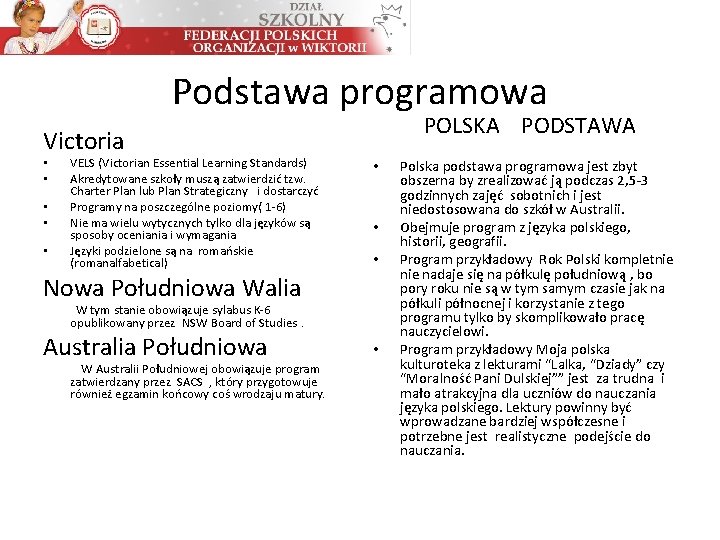 Podstawa programowa POLSKA PODSTAWA Victoria • • • VELS (Victorian Essential Learning Standards) Akredytowane