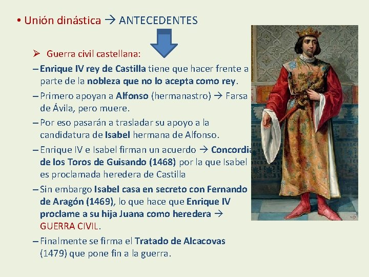  • Unión dinástica ANTECEDENTES Ø Guerra civil castellana: – Enrique IV rey de