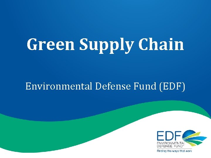 Green Supply Chain Environmental Defense Fund (EDF) 