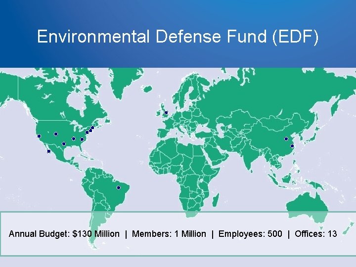 Environmental Defense Fund (EDF) Annual Budget: $130 Million | Members: 1 Million | Employees: