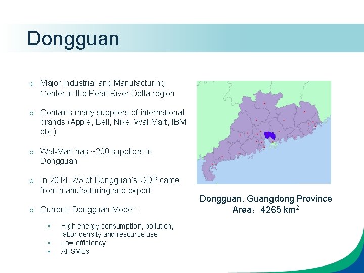 Dongguan o Major Industrial and Manufacturing Center in the Pearl River Delta region o