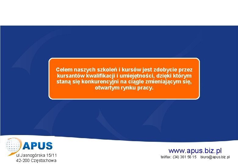 Projekt współfinansowany przez Unię Europejską w ramach Europejskiego Funduszu Społecznego Celem naszych szkoleń i Projekt współfinansowany przez Unię Europejską w ramach Europejskiego Funduszu Społecznego Celem naszych szkoleń i