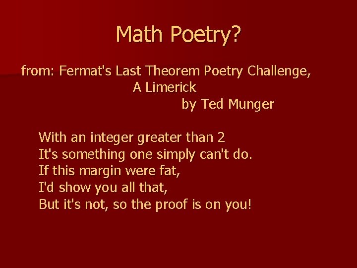 Math Poetry? from: Fermat's Last Theorem Poetry Challenge, A Limerick by Ted Munger With