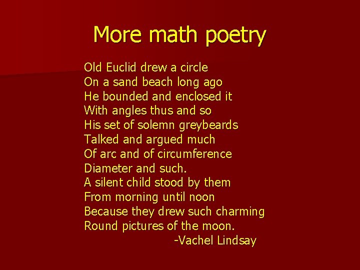 More math poetry Old Euclid drew a circle On a sand beach long ago