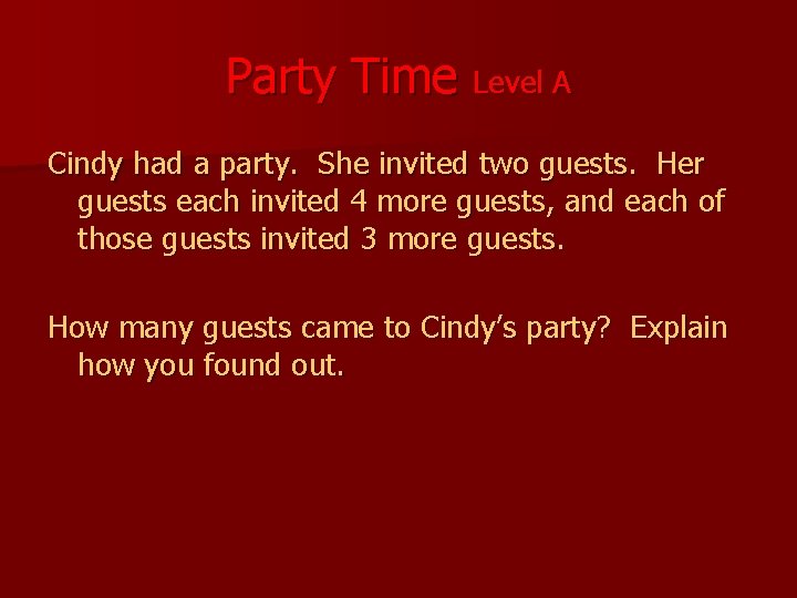 Party Time Level A Cindy had a party. She invited two guests. Her guests