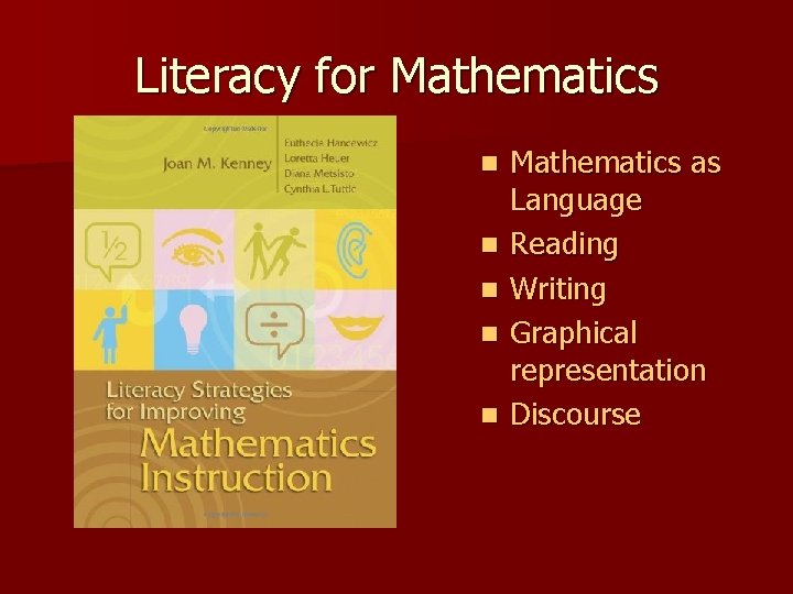 Literacy for Mathematics n n n Mathematics as Language Reading Writing Graphical representation Discourse