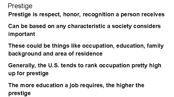 Prestige is respect, honor, recognition a person receives Can be based on any characteristic Prestige is respect, honor, recognition a person receives Can be based on any characteristic
