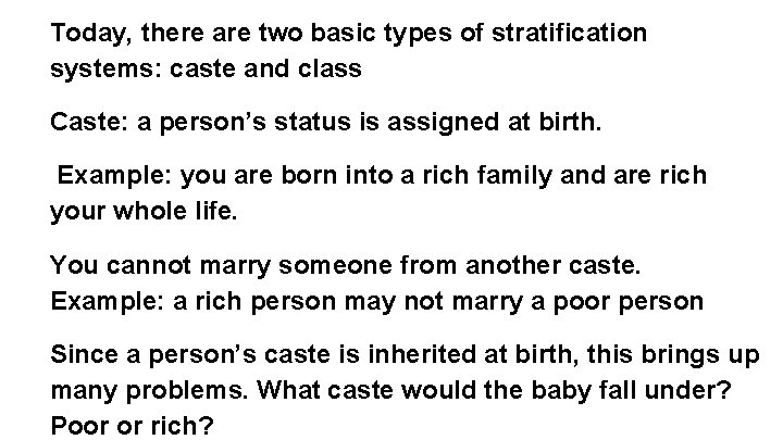 Today, there are two basic types of stratification systems: caste and class Caste: a Today, there are two basic types of stratification systems: caste and class Caste: a