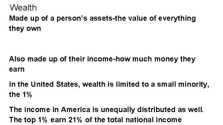 Wealth Made up of a person’s assets-the value of everything they own Also made Wealth Made up of a person’s assets-the value of everything they own Also made