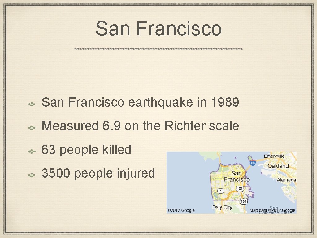 San Francisco earthquake in 1989 Measured 6. 9 on the Richter scale 63 people