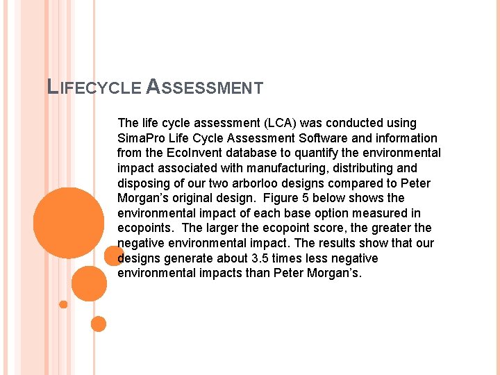 LIFECYCLE ASSESSMENT The life cycle assessment (LCA) was conducted using Sima. Pro Life Cycle
