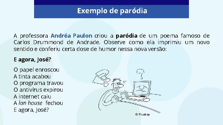 Exemplo de paródia A professora Andréa Paulon criou a paródia de um poema famoso
