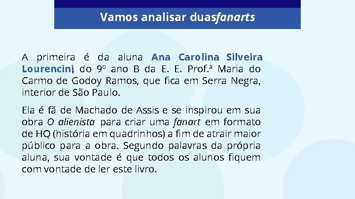 Vamos analisar duasfanarts A primeira é da aluna Ana Carolina Silveira Lourencini, do 9º