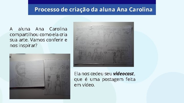 Processo de criação da aluna Ana Carolina A aluna Ana Carolina compartilhou como ela