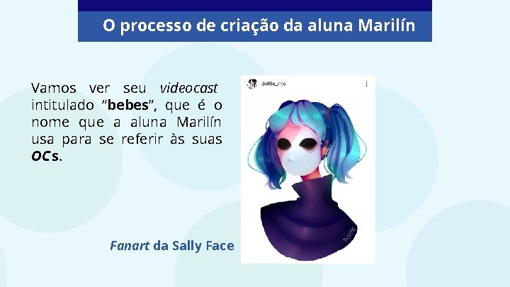 O processo de criação da aluna Marilín Vamos ver seu videocast intitulado “bebes”, que