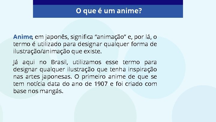 O que é um anime? Anime, em japonês, significa “animação” e, por lá, o