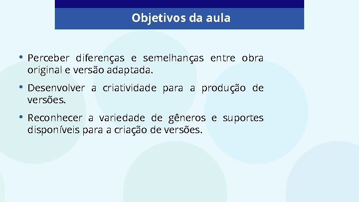 Objetivos da aula • Perceber diferenças e semelhanças entre obra original e versão adaptada.