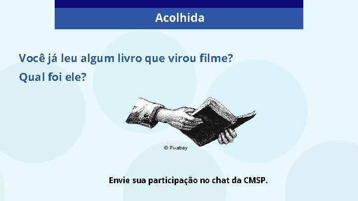 Acolhida Você já leu algum livro que virou filme? Qual foi ele? © Pixabay