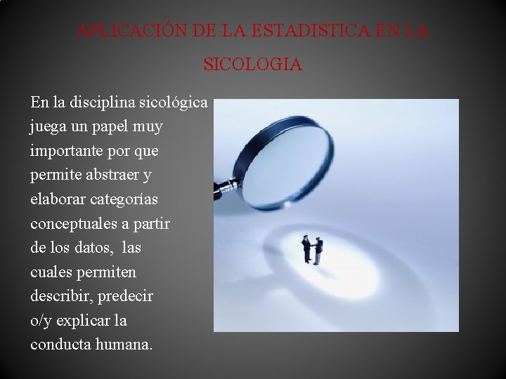 APLICACIÓN DE LA ESTADISTICA EN LA SICOLOGIA En la disciplina sicológica juega un papel