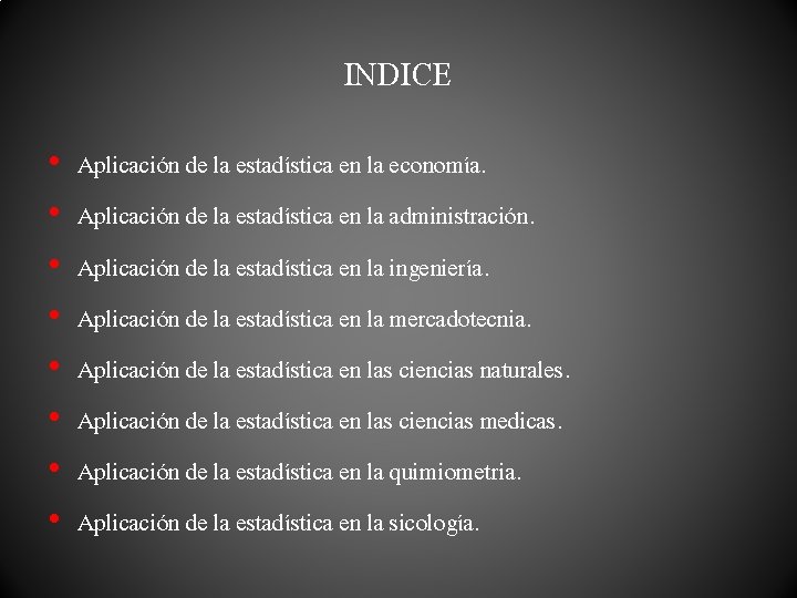 INDICE • • Aplicación de la estadística en la economía. Aplicación de la estadística