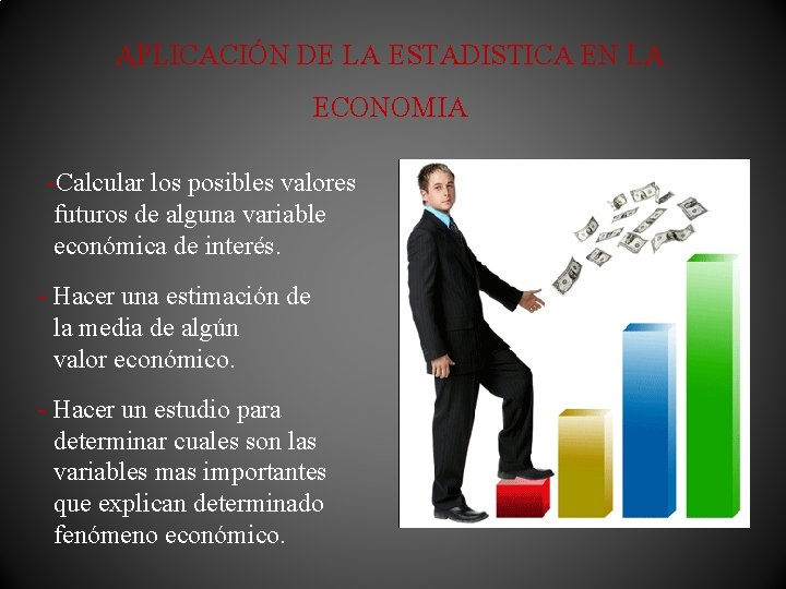 APLICACIÓN DE LA ESTADISTICA EN LA ECONOMIA -Calcular los posibles valores futuros de alguna