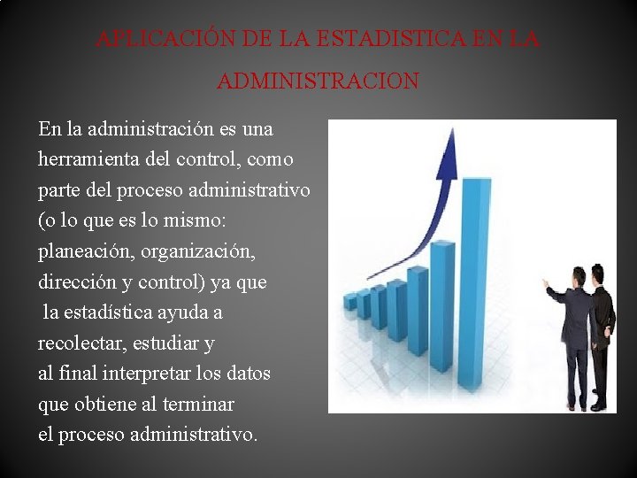 APLICACIÓN DE LA ESTADISTICA EN LA ADMINISTRACION En la administración es una herramienta del