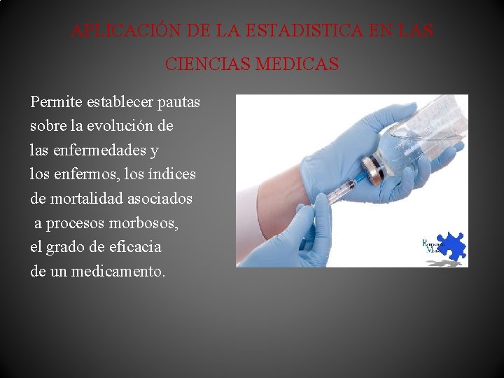 APLICACIÓN DE LA ESTADISTICA EN LAS CIENCIAS MEDICAS Permite establecer pautas sobre la evolución