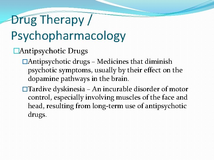 Drug Therapy / Psychopharmacology �Antipsychotic Drugs �Antipsychotic drugs – Medicines that diminish psychotic symptoms,