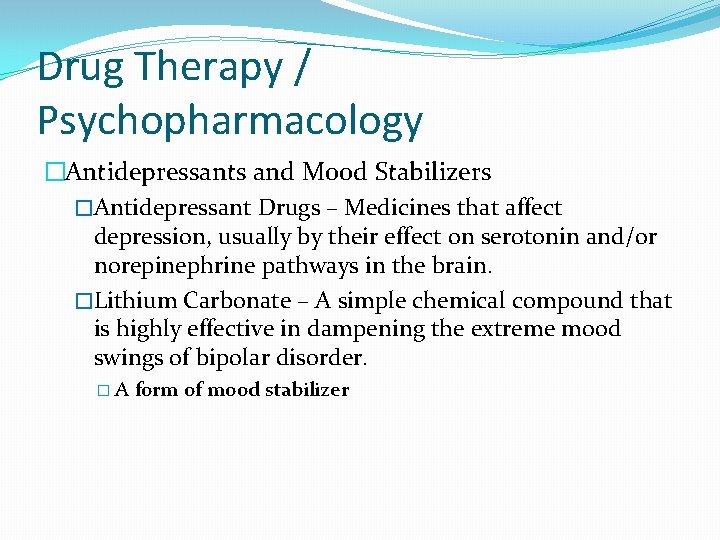 Drug Therapy / Psychopharmacology �Antidepressants and Mood Stabilizers �Antidepressant Drugs – Medicines that affect