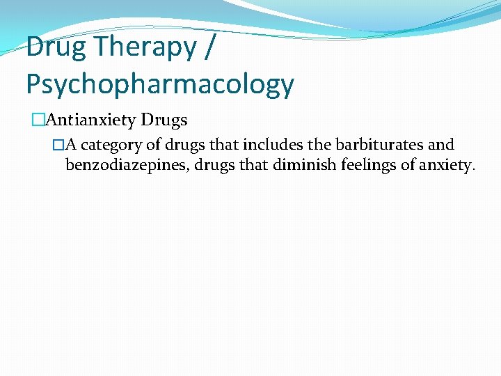 Drug Therapy / Psychopharmacology �Antianxiety Drugs �A category of drugs that includes the barbiturates