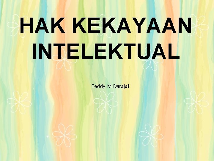 HAK KEKAYAAN INTELEKTUAL Teddy M Darajat 