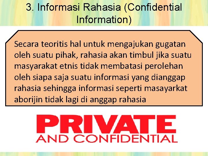 3. Informasi Rahasia (Confidential Information) Secara teoritis hal untuk mengajukan gugatan oleh suatu pihak,